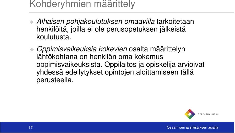 Oppimisvaikeuksia kokevien osalta määrittelyn lähtökohtana on henkilön oma kokemus