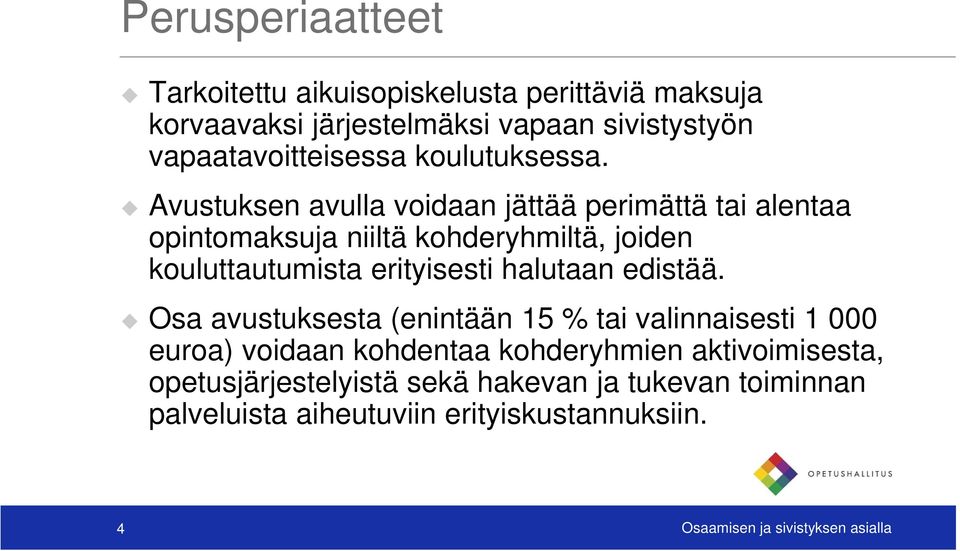 Avustuksen avulla voidaan jättää perimättä tai alentaa opintomaksuja niiltä kohderyhmiltä, joiden kouluttautumista erityisesti