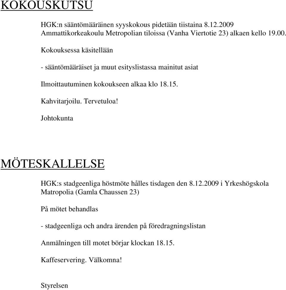 15. Kahvitarjoilu. Tervetuloa! Johtokunta MÖTESKALLELSE HGK:s stadgeenliga höstmöte hålles tisdagen den 8.12.