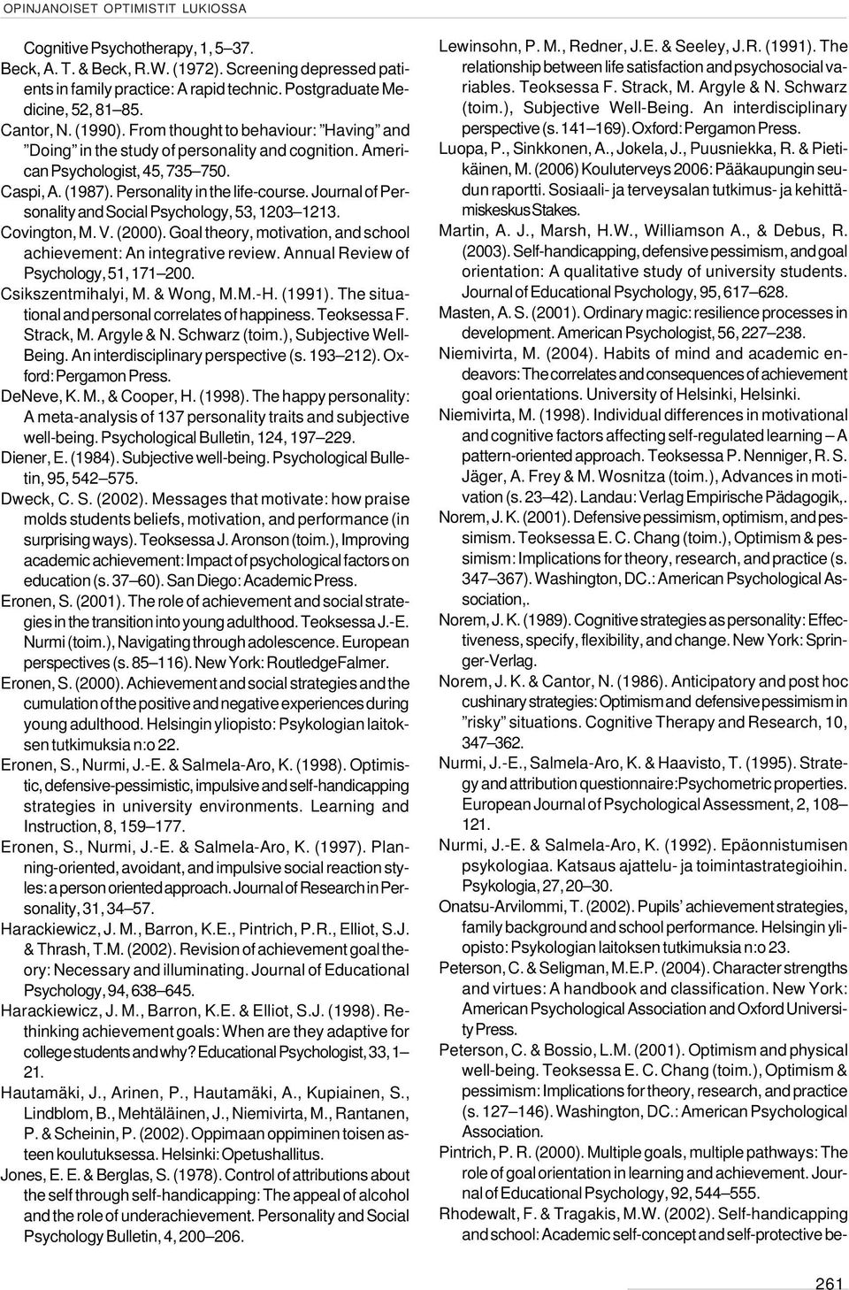 Journal of Personality and Social Psychology, 53, 1203 1213. Covington, M. V. (2000). Goal theory, motivation, and school achievement: An integrative review. Annual Review of Psychology, 51, 171 200.