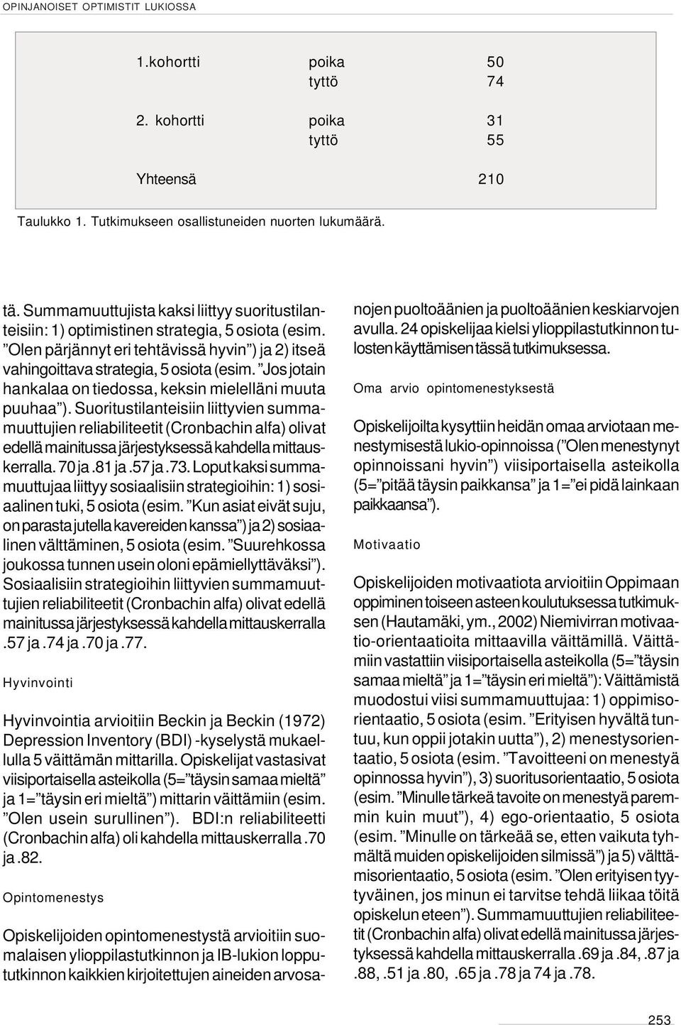 Jos jotain hankalaa on tiedossa, keksin mielelläni muuta puuhaa ).