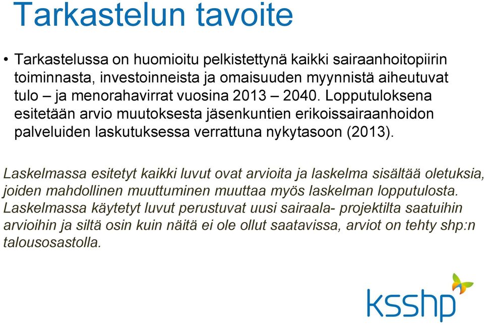 Lopputuloksena esitetään arvio muutoksesta jäsenkuntien erikoissairaanhoidon palveluiden laskutuksessa verrattuna nykytasoon (2013).