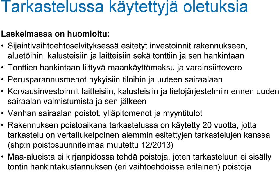 tietojärjestelmiin ennen uuden sairaalan valmistumista ja sen jälkeen Vanhan sairaalan poistot, ylläpitomenot ja myyntitulot Rakennuksen poistoaikana tarkastelussa on käytetty 20 vuotta, jotta