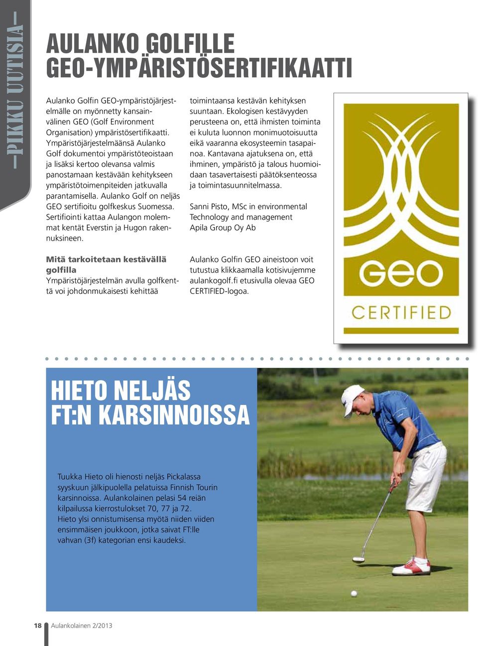 Aulanko Golf on neljäs GEO sertifioitu golfkeskus Suomessa. Sertifiointi kattaa Aulangon molemmat kentät Everstin ja Hugon rakennuksineen. toimintaansa kestävän kehityksen suuntaan.