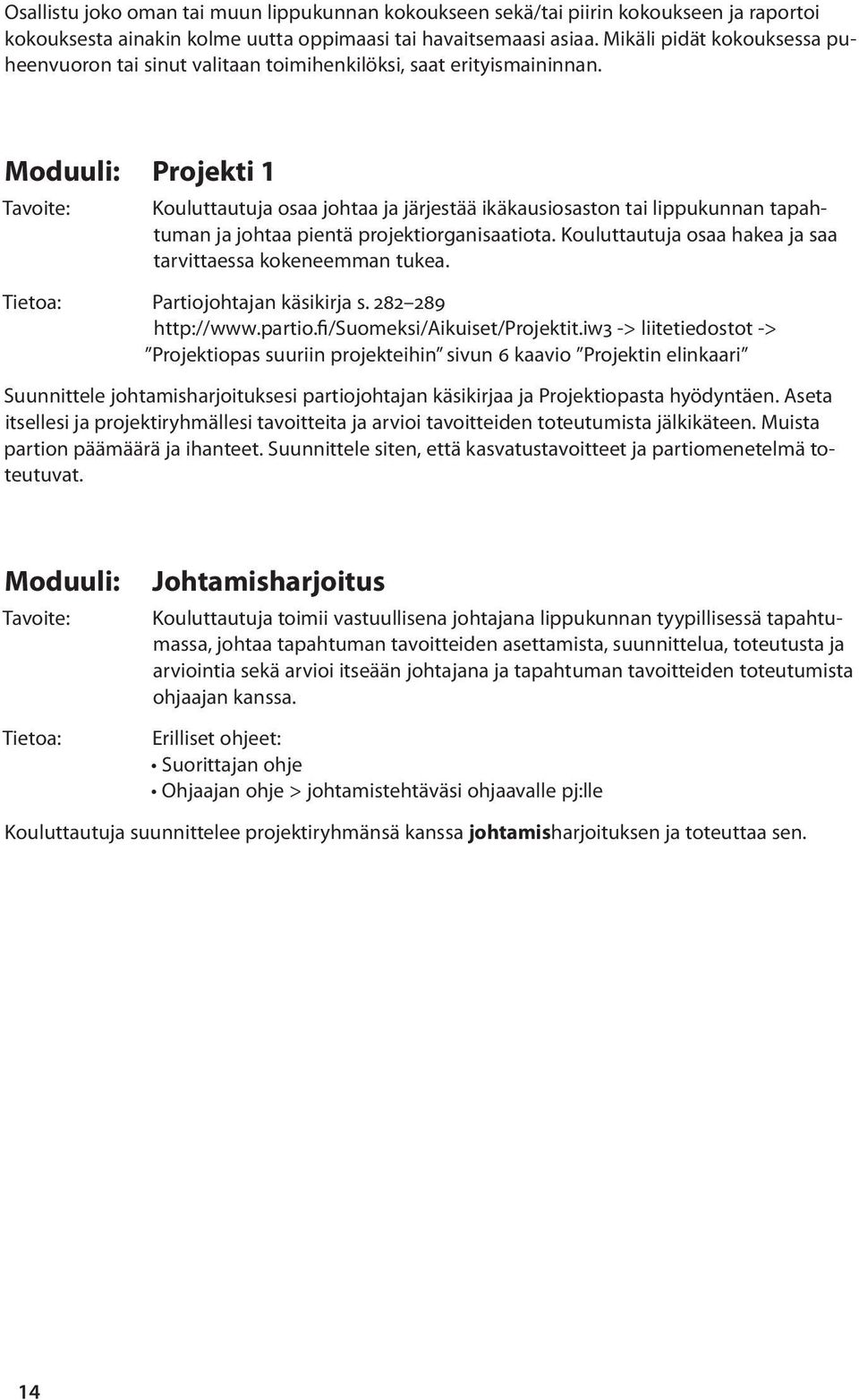 Moduuli: Projekti 1 Tavoite: Kouluttautuja osaa johtaa ja järjestää ikäkausiosaston tai lippukunnan tapahtuman ja johtaa pientä projektiorganisaatiota.