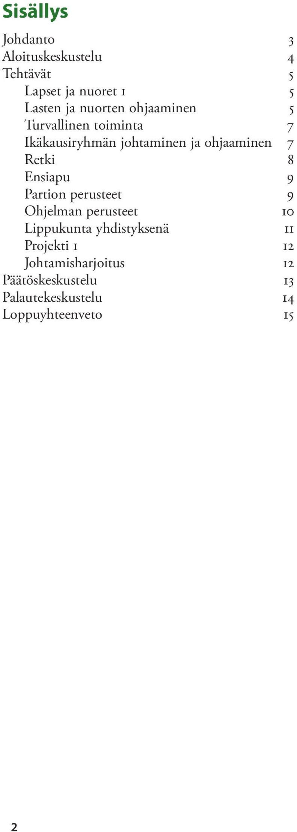 Retki 8 Ensiapu 9 Partion perusteet 9 Ohjelman perusteet 10 Lippukunta yhdistyksenä 11