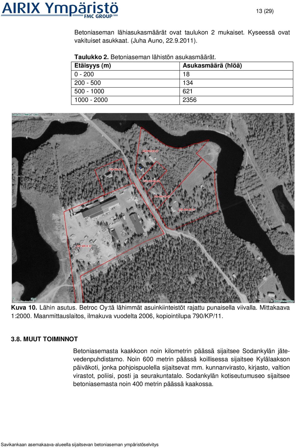 Maanmittauslaitos, ilmakuva vuodelta 2006, kopiointilupa 790/KP/11. 3.8. MUUT TOIMINNOT Betoniasemasta kaakkoon noin kilometrin päässä sijaitsee Sodankylän jätevedenpuhdistamo.