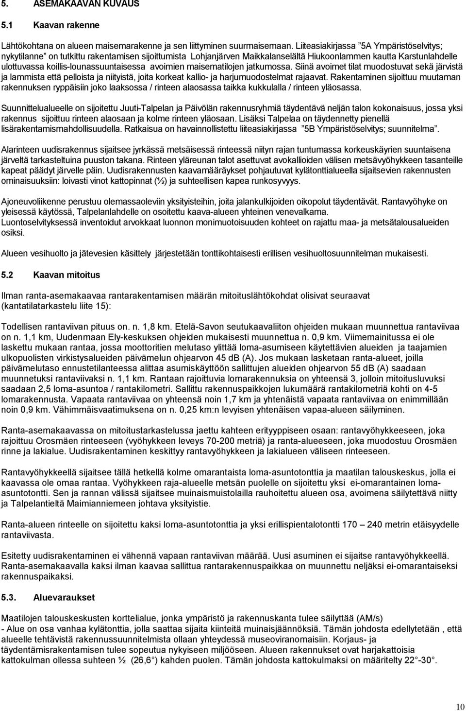 avoimien maisematilojen jatkumossa. Siinä avoimet tilat muodostuvat sekä järvistä ja lammista että pelloista ja niityistä, joita korkeat kallio- ja harjumuodostelmat rajaavat.