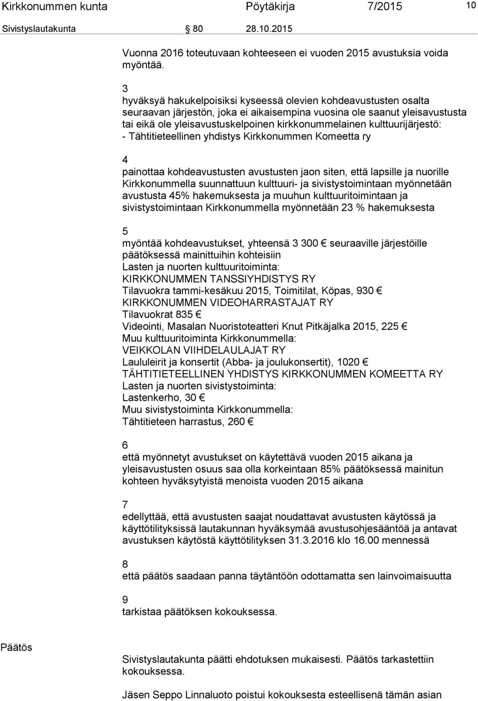 kulttuurijärjestö: - Tähtitieteellinen yhdistys Kirkkonummen Komeetta ry 4 painottaa kohdeavustusten avustusten jaon siten, että lapsille ja nuorille Kirkkonummella suunnattuun kulttuuri- ja