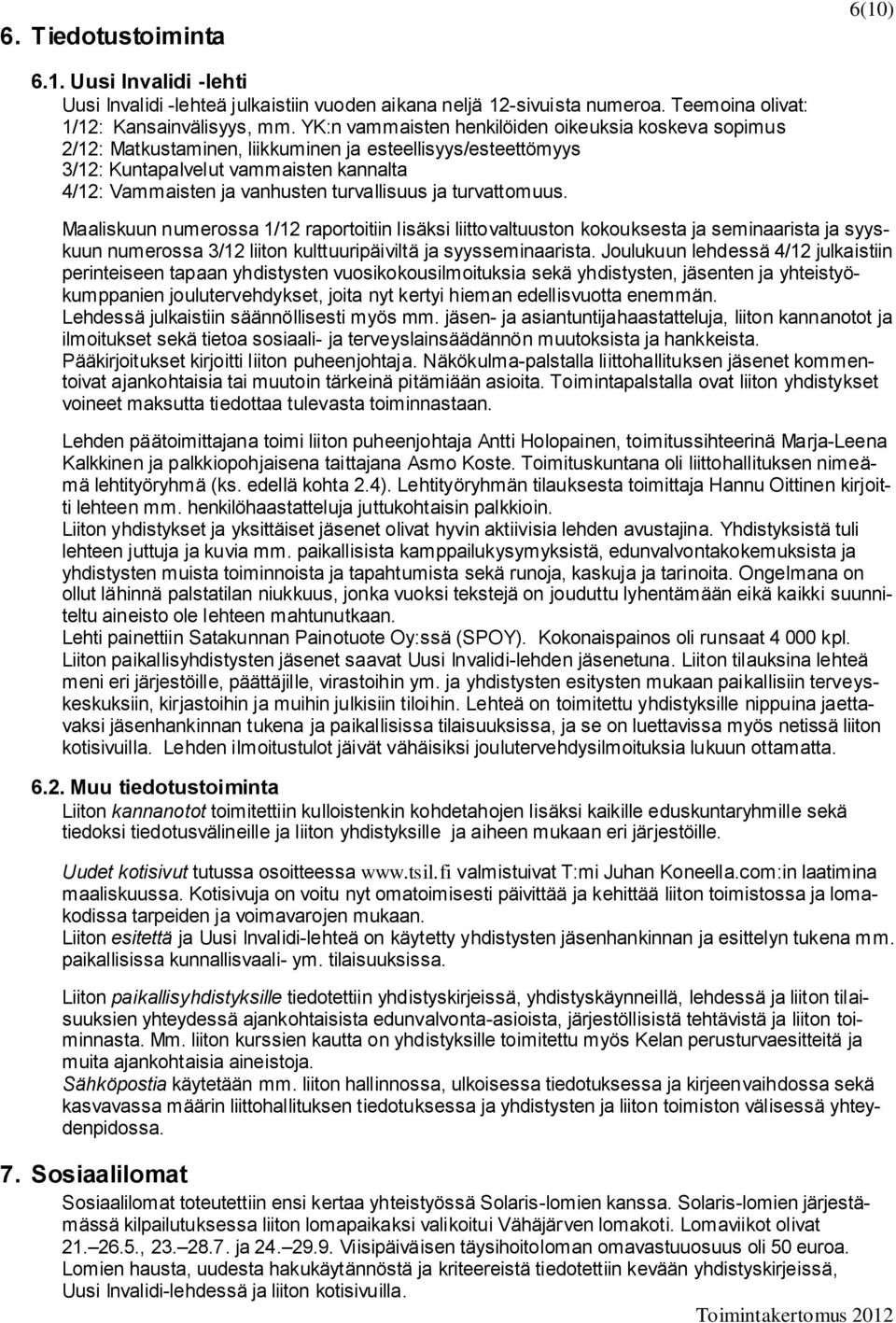 ja turvattomuus. Maaliskuun numerossa 1/12 raportoitiin lisäksi liittovaltuuston kokouksesta ja seminaarista ja syyskuun numerossa 3/12 liiton kulttuuripäiviltä ja syysseminaarista.