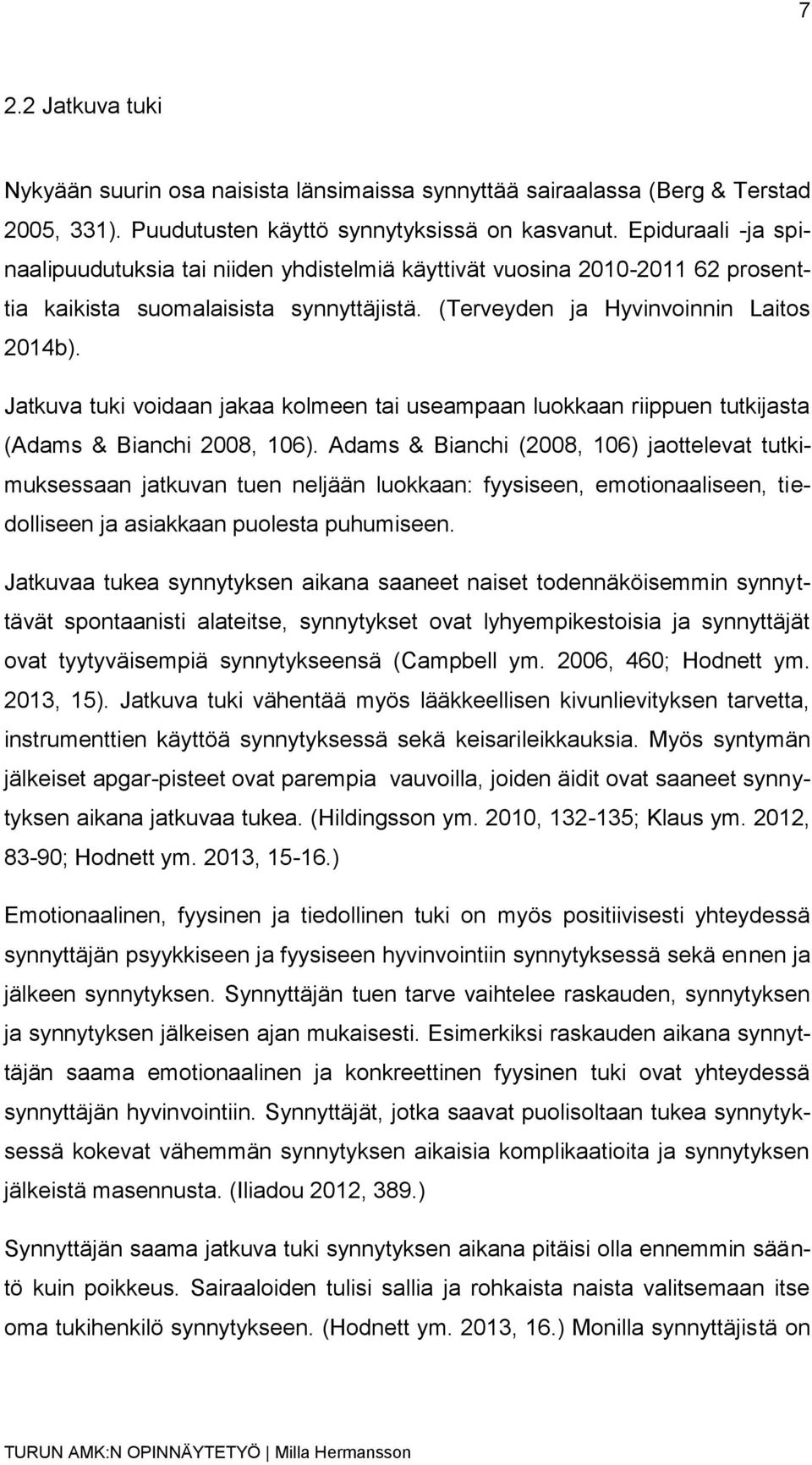 Jatkuva tuki voidaan jakaa kolmeen tai useampaan luokkaan riippuen tutkijasta (Adams & Bianchi 2008, 106).