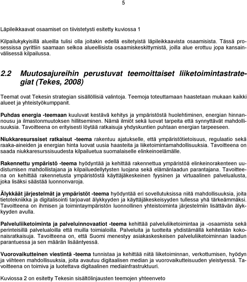 2 Muutosajureihin perustuvat teemoittaiset liiketoimintastrategiat (Tekes, 2008) Teemat ovat Tekesin strategian sisällöllisiä valintoja.