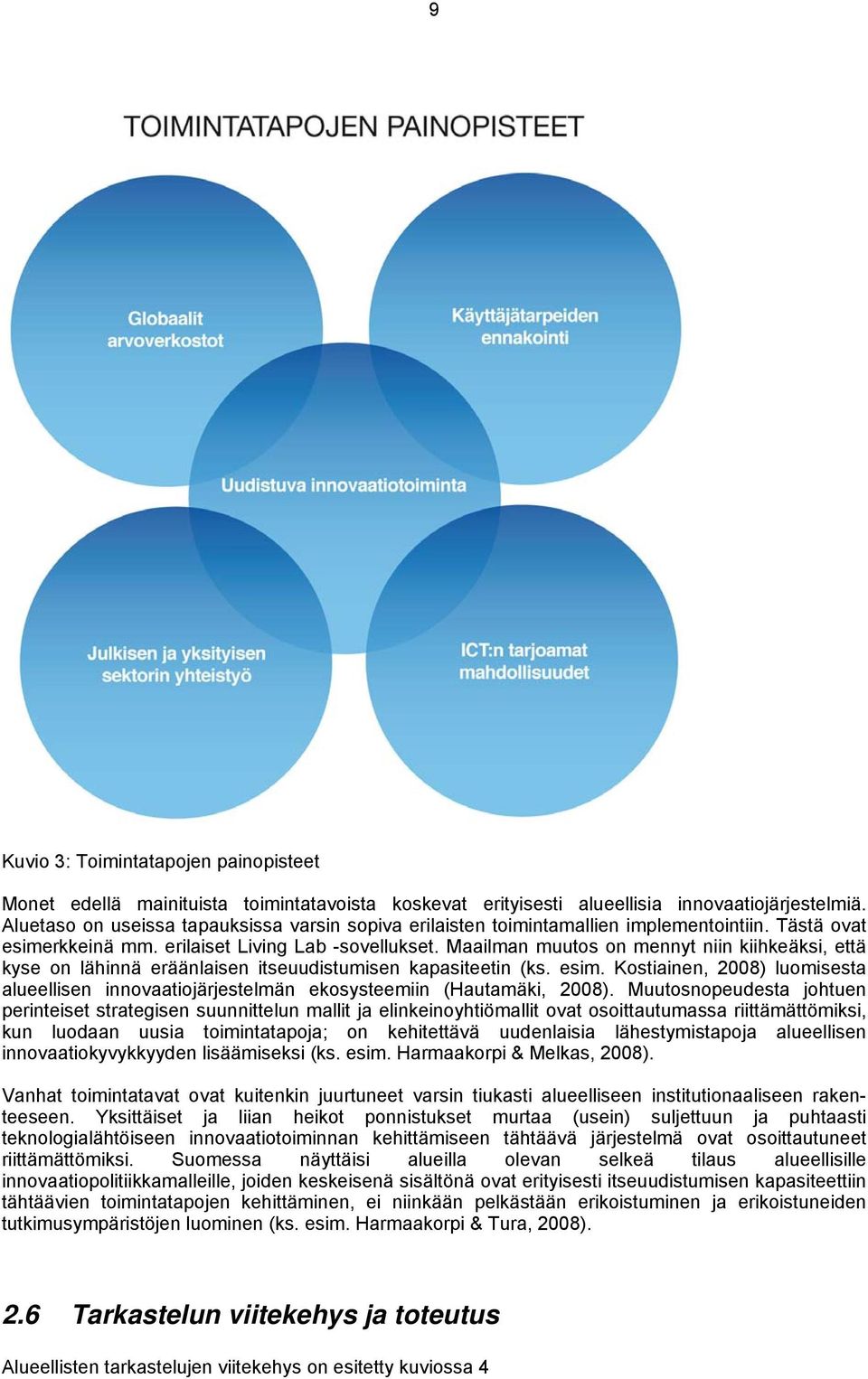 Maailman muutos on mennyt niin kiihkeäksi, että kyse on lähinnä eräänlaisen itseuudistumisen kapasiteetin (ks. esim.