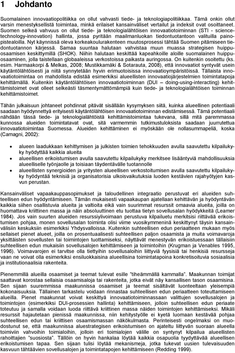 Suomen selkeä vahvuus on ollut tiede- ja teknologialähtöisen innovaatiotoiminnan (STI - sciencetechnology-innovation) hallinta, jossa pyritään maailmanluokan tiedontuotantoon valituilla