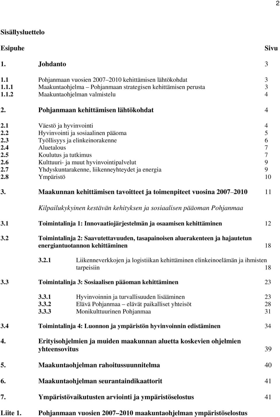 6 Kulttuuri- ja muut hyvinvointipalvelut 9 2.7 Yhdyskuntarakenne, liikenneyhteydet ja energia 9 2.8 Ympäristö 10 3.