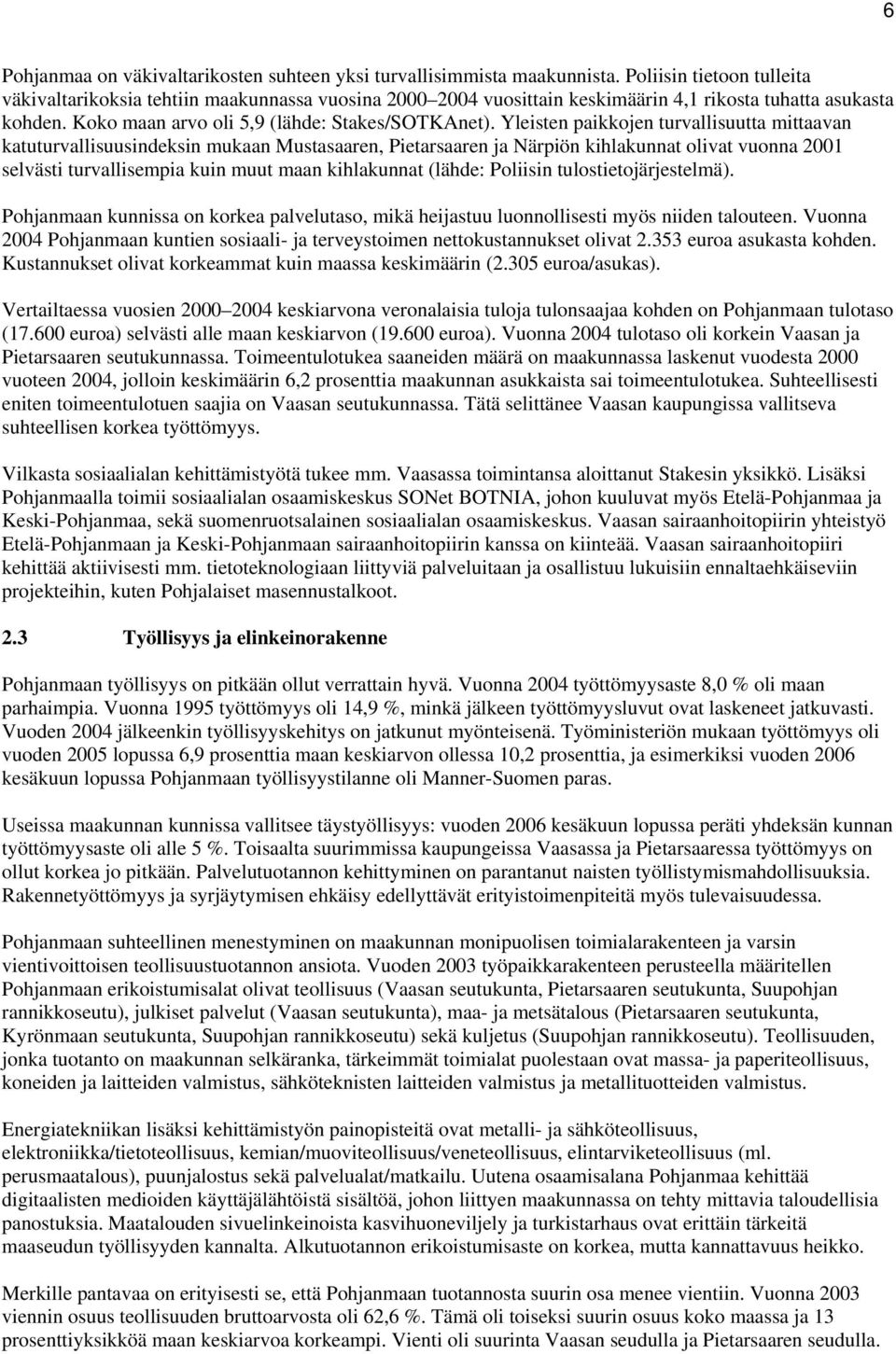 Yleisten paikkojen turvallisuutta mittaavan katuturvallisuusindeksin mukaan Mustasaaren, Pietarsaaren ja Närpiön kihlakunnat olivat vuonna 2001 selvästi turvallisempia kuin muut maan kihlakunnat