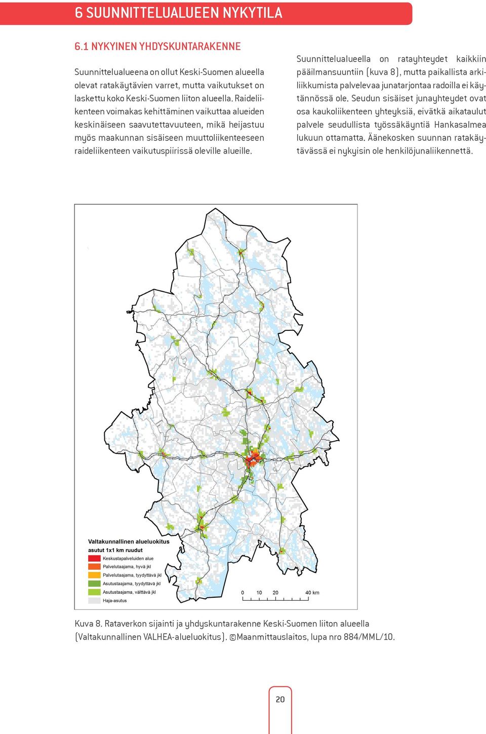 Raideliikenteen voimakas kehittäminen vaikuttaa alueiden keskinäiseen saavutettavuuteen, mikä heijastuu myös maakunnan sisäiseen muuttoliikenteeseen raideliikenteen vaikutuspiirissä oleville alueille.