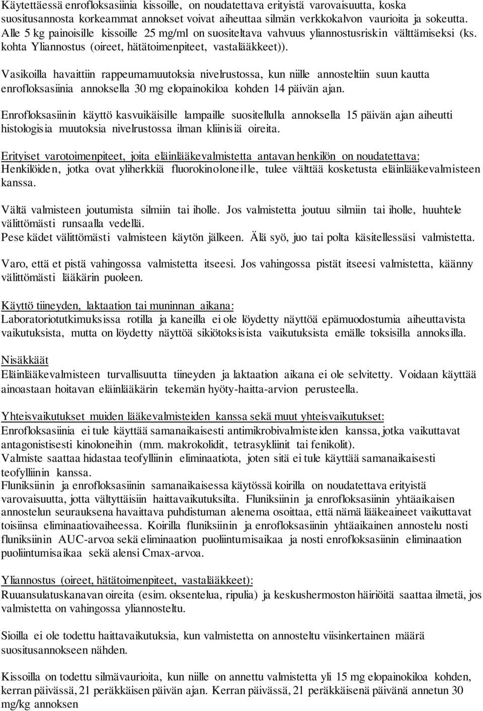 Vasikoilla havaittiin rappeumamuutoksia nivelrustossa, kun niille annosteltiin suun kautta enrofloksasiinia annoksella 30 mg elopainokiloa kohden 14 päivän ajan.