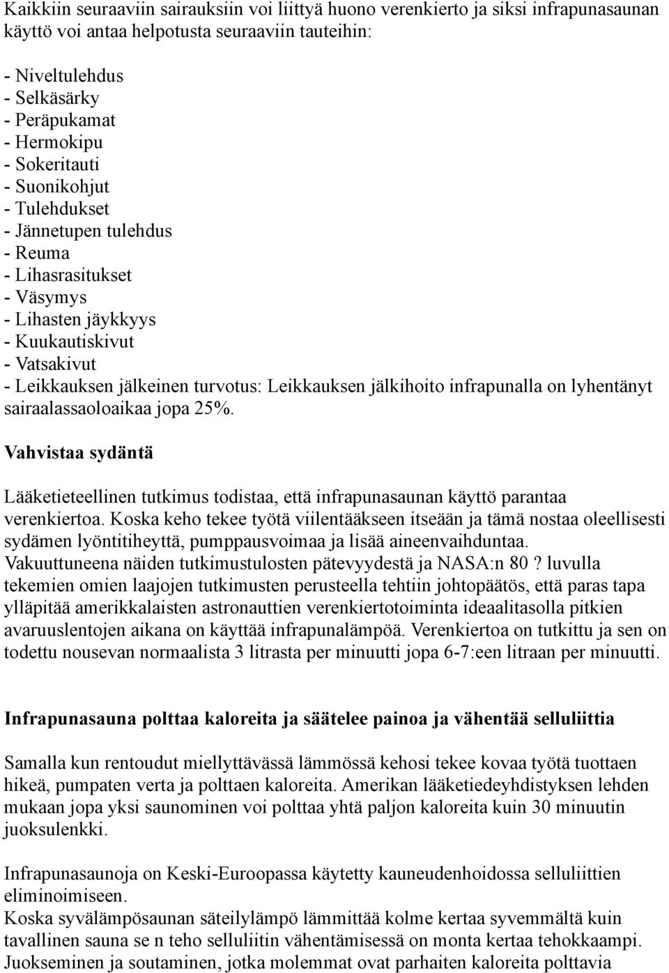 jälkihoito infrapunalla on lyhentänyt sairaalassaoloaikaa jopa 25%. Vahvistaa sydäntä Lääketieteellinen tutkimus todistaa, että infrapunasaunan käyttö parantaa verenkiertoa.