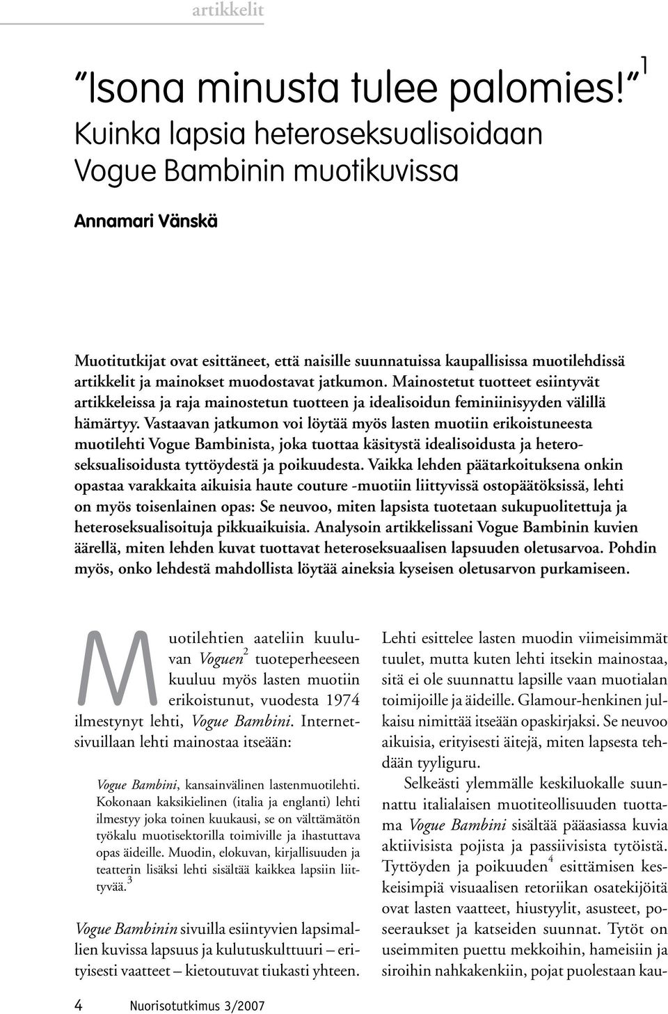 muodostavat jatkumon. Mainostetut tuotteet esiintyvät artikkeleissa ja raja mainostetun tuotteen ja idealisoidun feminiinisyyden välillä hämärtyy.