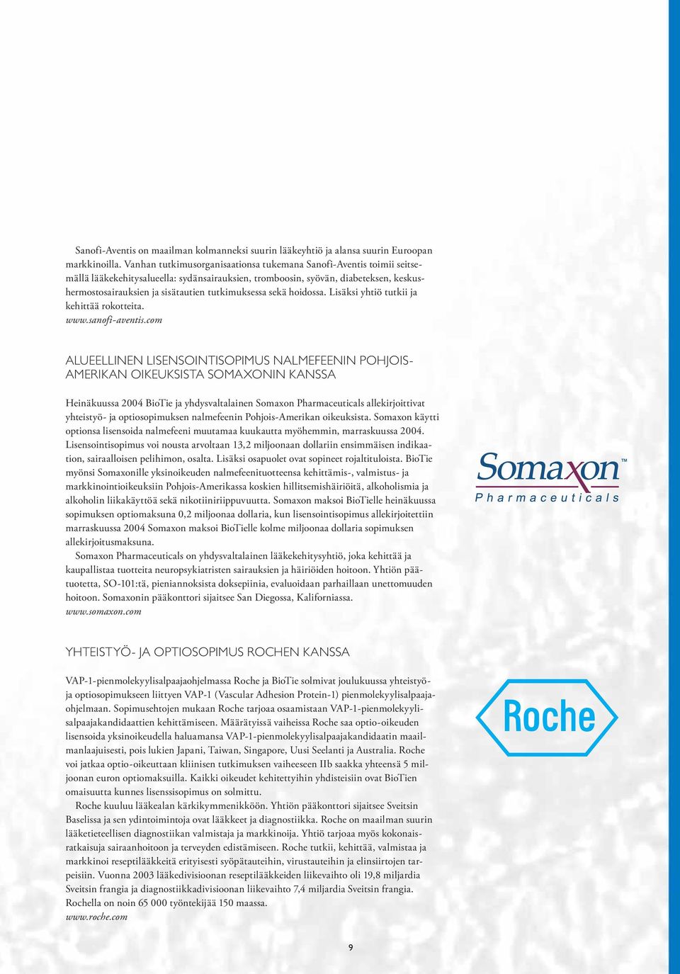 tutkimuksessa sekä hoidossa. Lisäksi yhtiö tutkii ja kehittää rokotteita. www.sanofi-aventis.