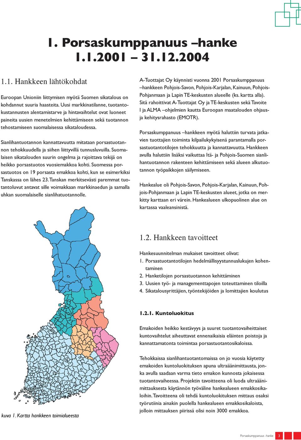 Sianlihantuotannon kannattavuutta mitataan porsastuotannon tehokkuudella ja siihen liittyvillä tunnusluvuilla.