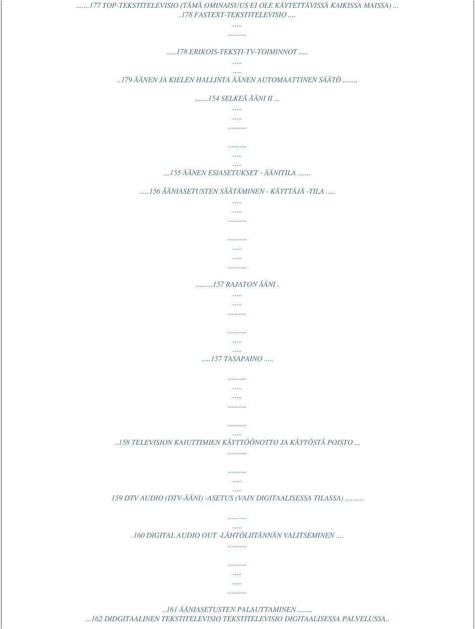 . 156 ÄÄNIASETUSTEN SÄÄTÄMINEN - KÄYTTÄJÄ -TILA...157 RAJATON ÄÄNI. 157 TASAPAINO..158 TELEVISION KAIUTTIMIEN KÄYTTÖÖNOTTO JA KÄYTÖSTÄ POISTO.