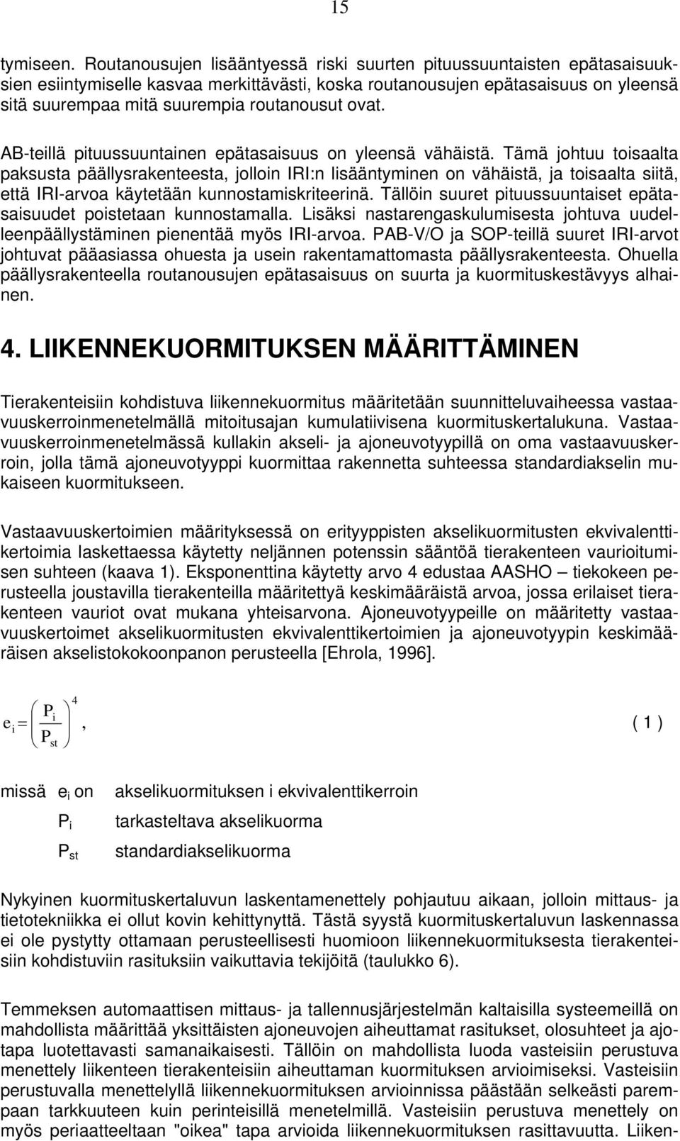 ovat. AB-teillä pituussuuntainen epätasaisuus on yleensä vähäistä.