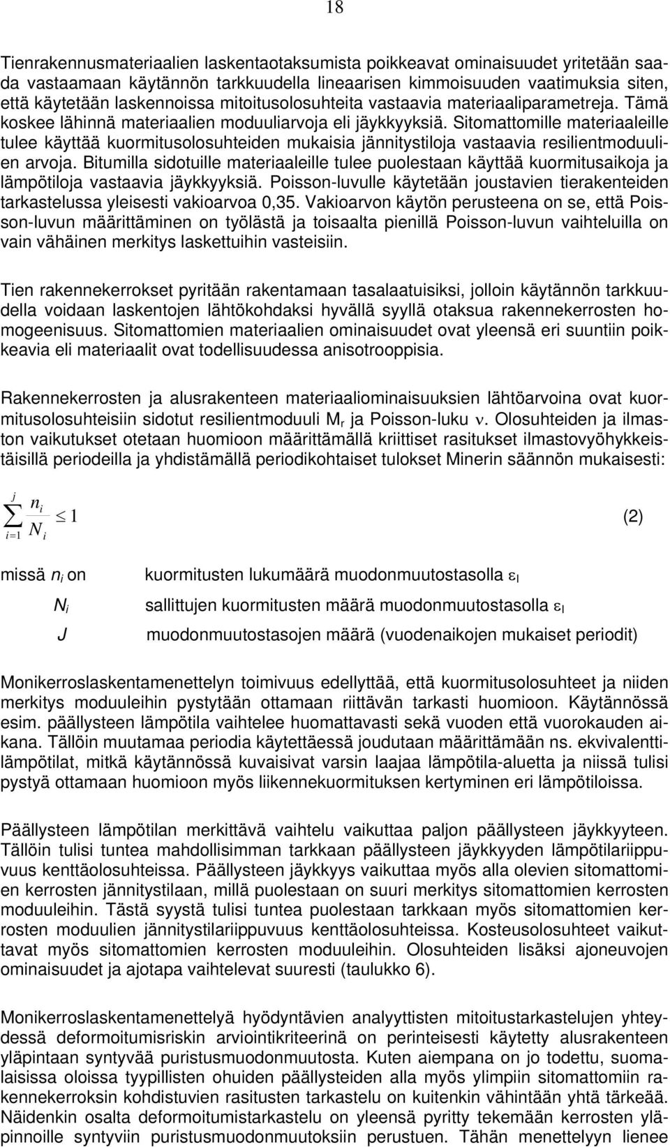 Sitomattomille materiaaleille tulee käyttää kuormitusolosuhteiden mukaisia jännitystiloja vastaavia resilientmoduulien arvoja.