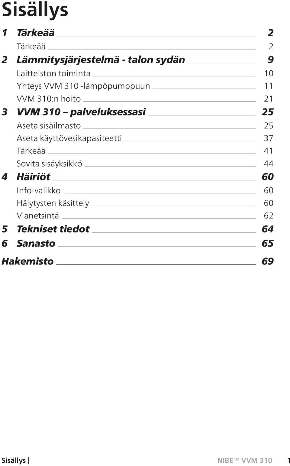 käyttövesikapasiteetti Tärkeää Sovita sisäyksikkö 4 Häiriöt Info-valikko Hälytysten käsittely