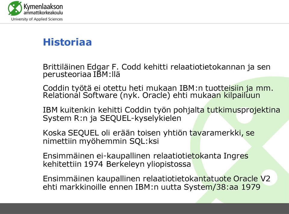 Oracle) ehti mukaan kilpailuun IBM kuitenkin kehitti Coddin työn pohjalta tutkimusprojektina System R:n ja SEQUEL-kyselykielen Koska SEQUEL oli