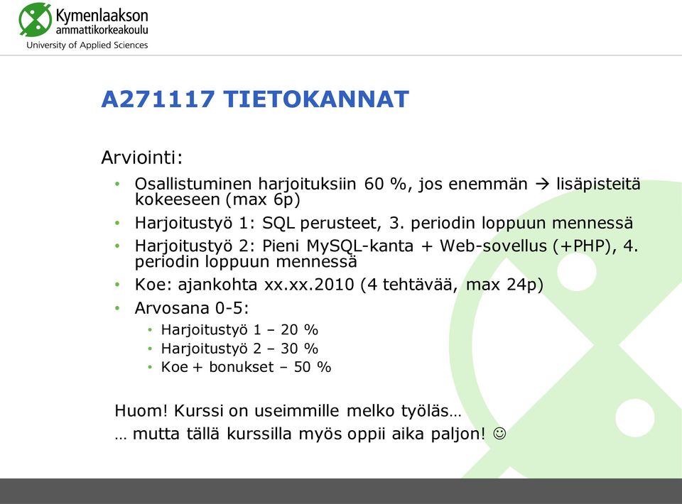 periodin loppuun mennessä Harjoitustyö 2: Pieni MySQL-kanta + Web-sovellus (+PHP), 4.