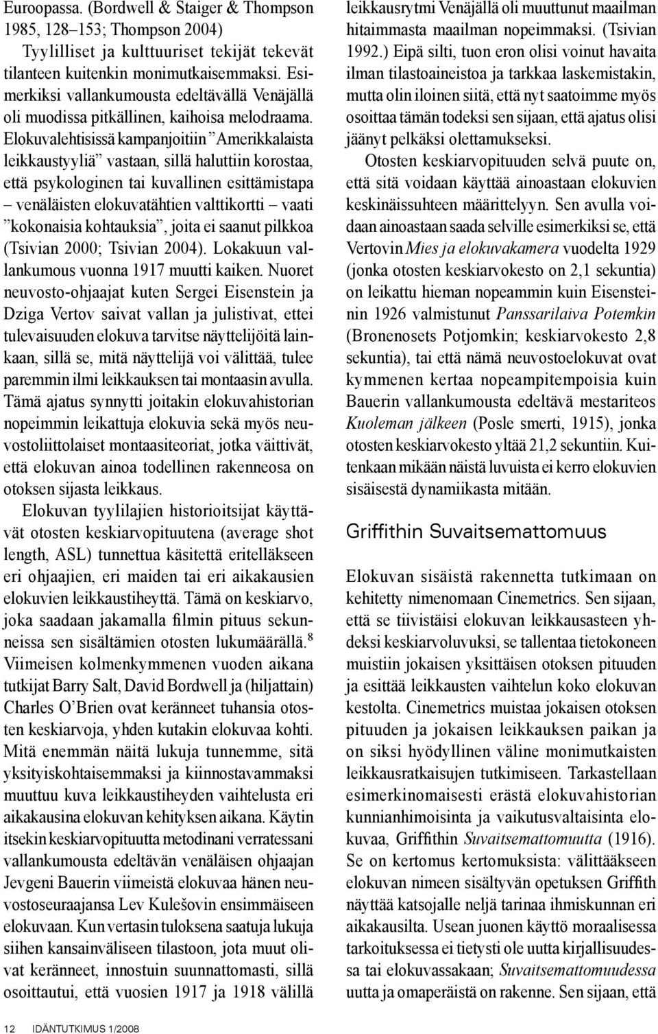 Elokuvalehtisissä kampanjoitiin Amerikkalaista leikkaustyyliä vastaan, sillä haluttiin korostaa, että psykologinen tai kuvallinen esittämistapa venäläisten elokuvatähtien valttikortti vaati
