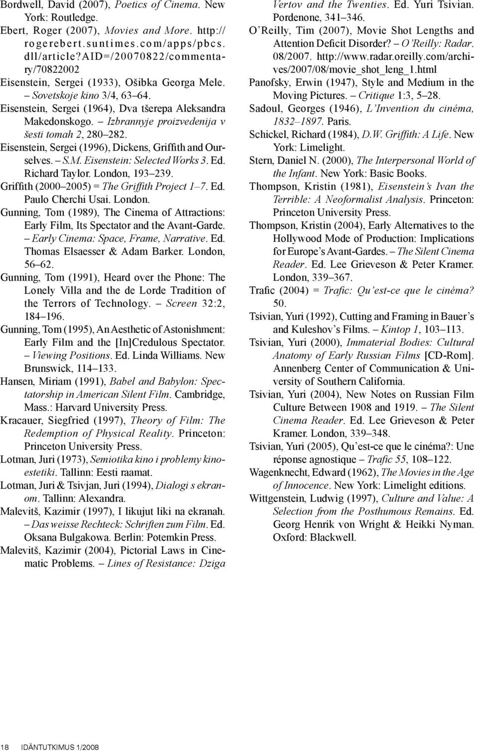 Izbrannyje proizvedenija v šesti tomah 2, 280 282. Eisenstein, Sergei (1996), Dickens, Griffith and Ourselves. S.M. Eisenstein: Selected Works 3. Ed. Richard Taylor. London, 193 239.