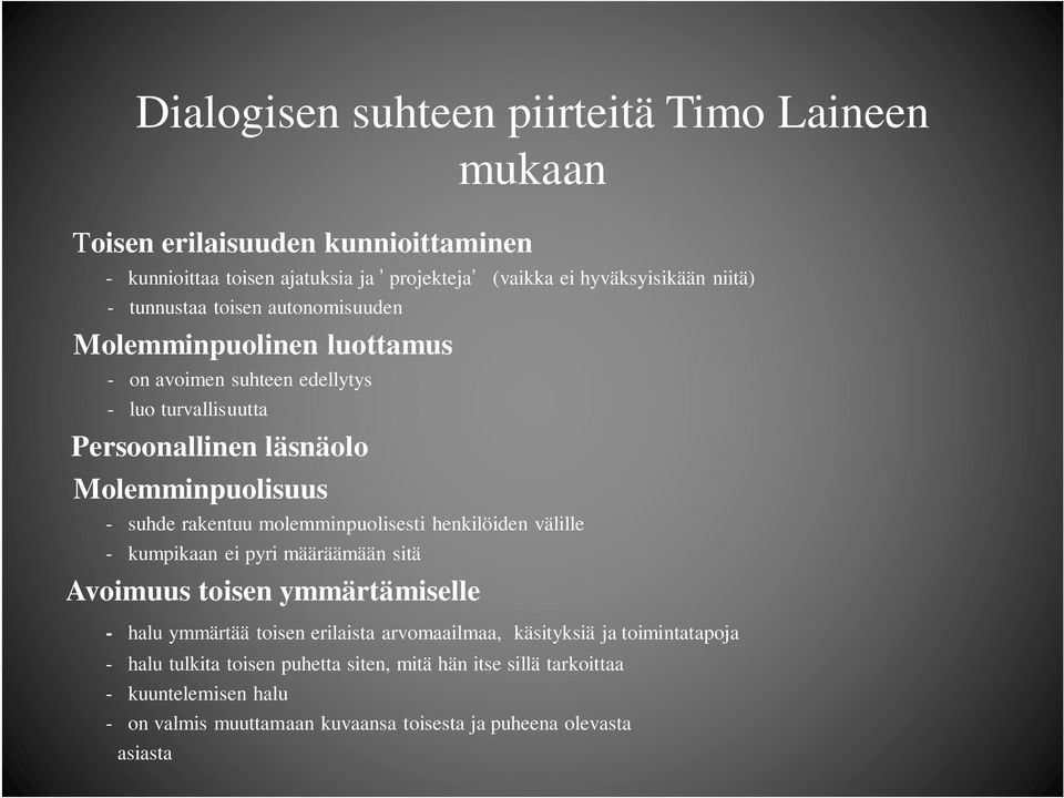 rakentuu molemminpuolisesti henkilöiden välille - kumpikaan ei pyri määräämään sitä Avoimuus toisen ymmärtämiselle - halu ymmärtää toisen erilaista arvomaailmaa,