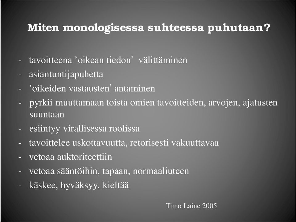 pyrkii muuttamaan toista omien tavoitteiden, arvojen, ajatusten suuntaan - esiintyy virallisessa