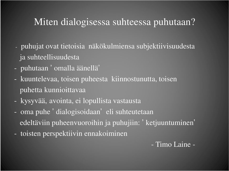 äänellä - kuuntelevaa, toisen puheesta kiinnostunutta, toisen puhetta kunnioittavaa - kysyvää, avointa,