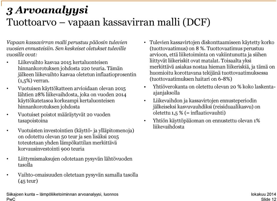 Tämän jälkeen liikevaihto kasvaa oletetun inflaatioprosentin (1,5%) verran.