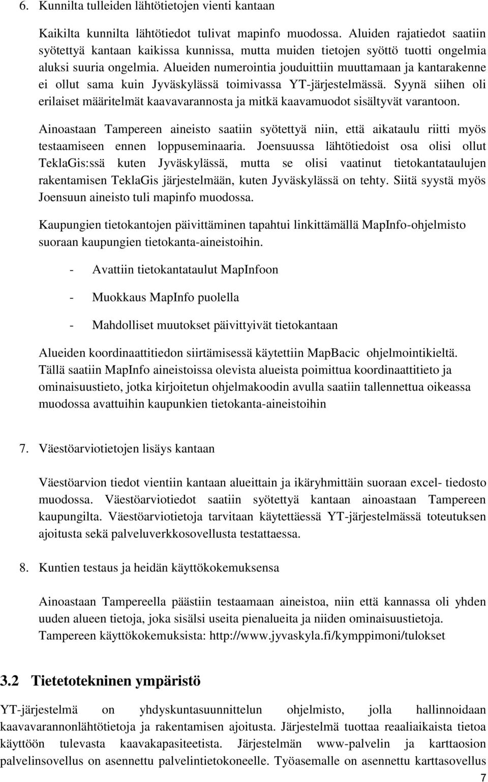 Alueiden numerointia jouduittiin muuttamaan ja kantarakenne ei ollut sama kuin Jyväskylässä toimivassa YT-järjestelmässä.