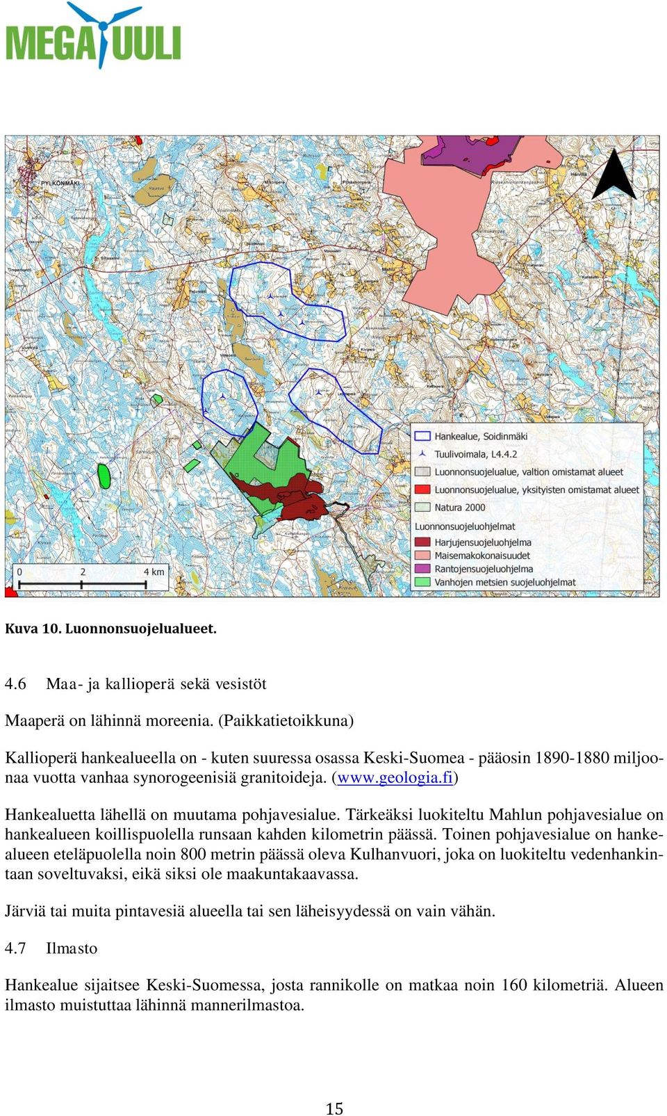 fi) Hankealuetta lähellä on muutama pohjavesialue. Tärkeäksi luokiteltu Mahlun pohjavesialue on hankealueen koillispuolella runsaan kahden kilometrin päässä.