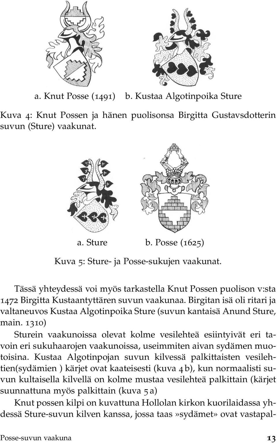 Birgitan isä oli ritari ja valtaneuvos Kustaa Algotinpoika Sture (suvun kantaisä Anund Sture, main.