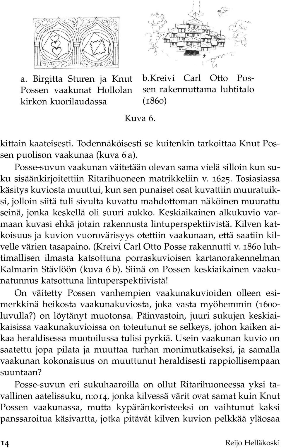 1625. Tosiasiassa käsitys kuviosta muuttui, kun sen punaiset osat kuvattiin muuratuiksi, jolloin siitä tuli sivulta kuvattu mahdottoman näköinen muurattu seinä, jonka keskellä oli suuri aukko.