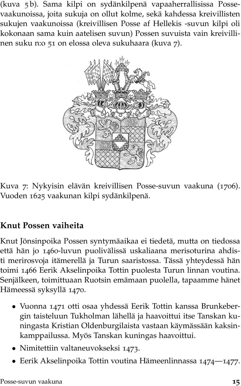 sama kuin aatelisen suvun) Possen suvuista vain kreivillinen suku n:o 51 on elossa oleva sukuhaara (kuva 7). Kuva 7: Nykyisin elävän kreivillisen Posse-suvun vaakuna (1706).