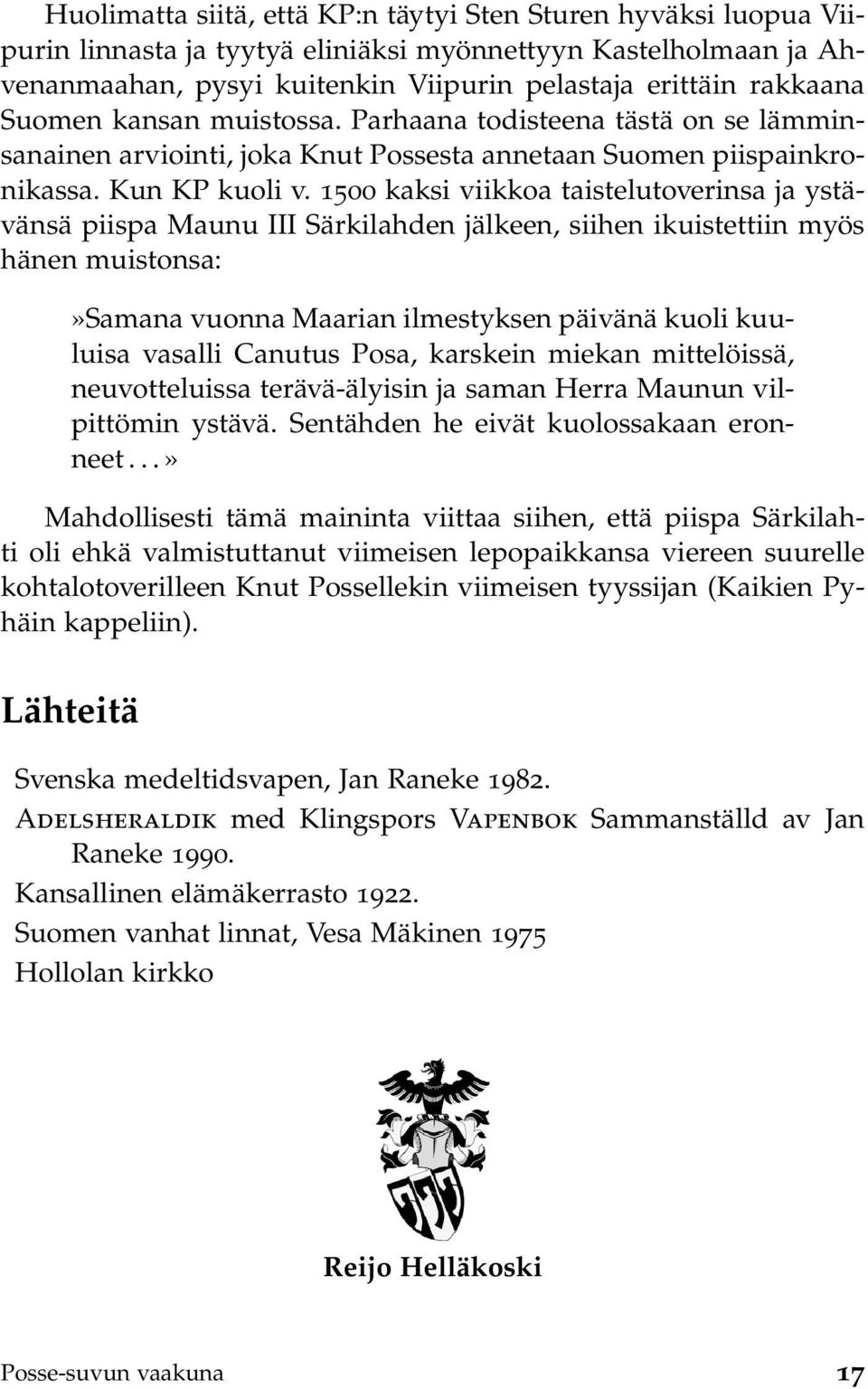 1500 kaksi viikkoa taistelutoverinsa ja ystävänsä piispa Maunu III Särkilahden jälkeen, siihen ikuistettiin myös hänen muistonsa:»samana vuonna Maarian ilmestyksen päivänä kuoli kuuluisa vasalli