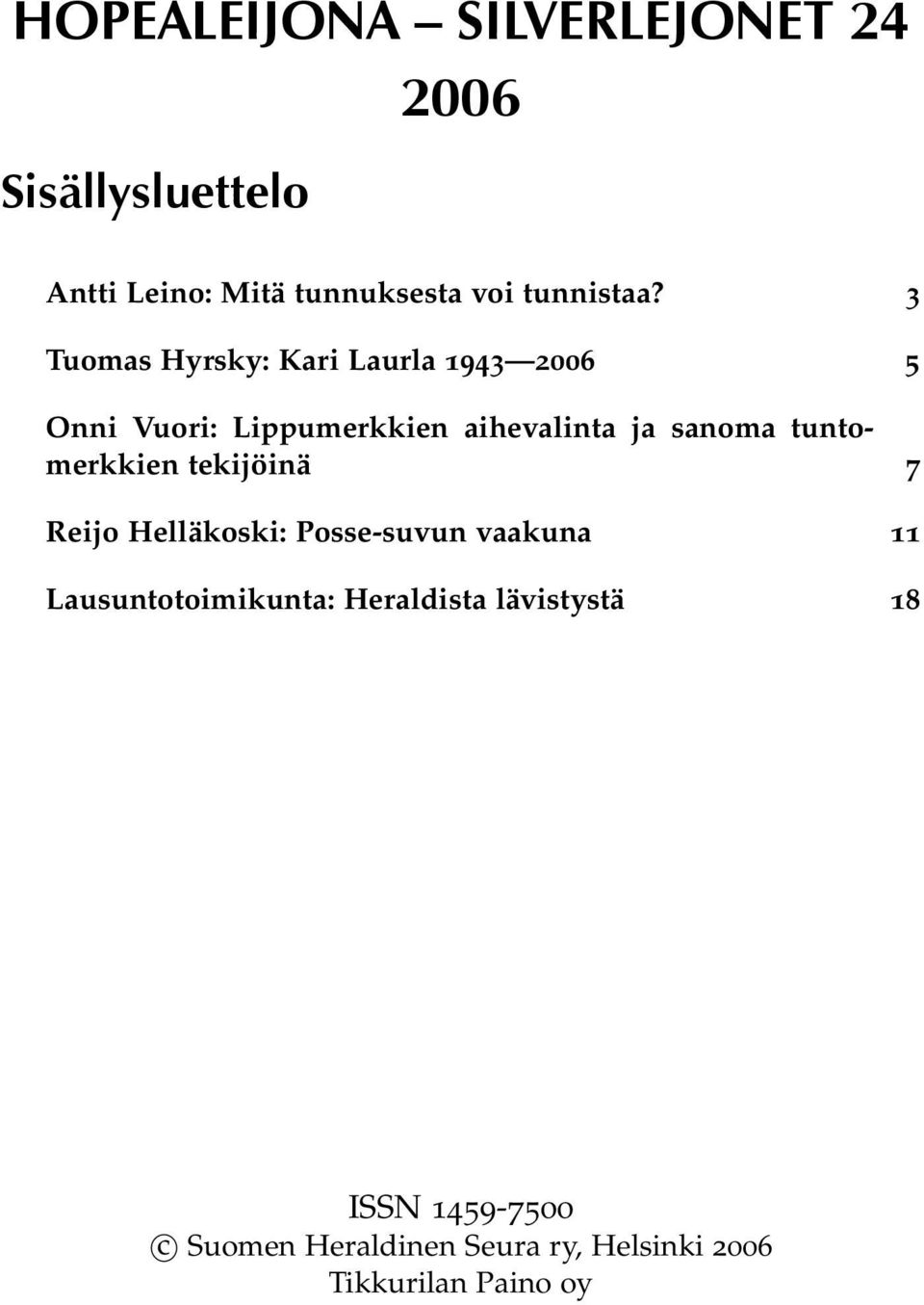 3 Tuomas Hyrsky: Kari Laurla 1943 2006 5 Onni Vuori: Lippumerkkien aihevalinta ja sanoma