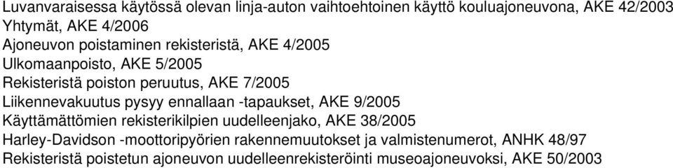 ennallaan -tapaukset, AKE 9/2005 Käyttämättömien rekisterikilpien uudelleenjako, AKE 38/2005 Harley-Davidson -moottoripyörien