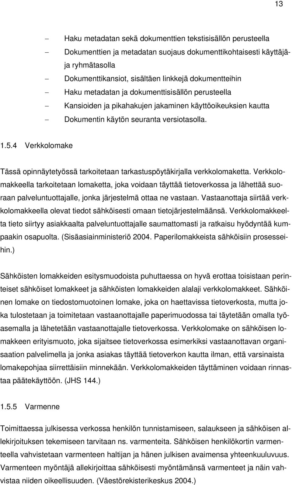 4 Verkkolomake Tässä opinnäytetyössä tarkoitetaan tarkastuspöytäkirjalla verkkolomaketta.