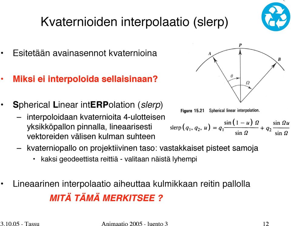 vektoreiden välisen kulman suhteen kvaterniopallo on projektiivinen taso: vastakkaiset pisteet samoja kaksi geodeettista