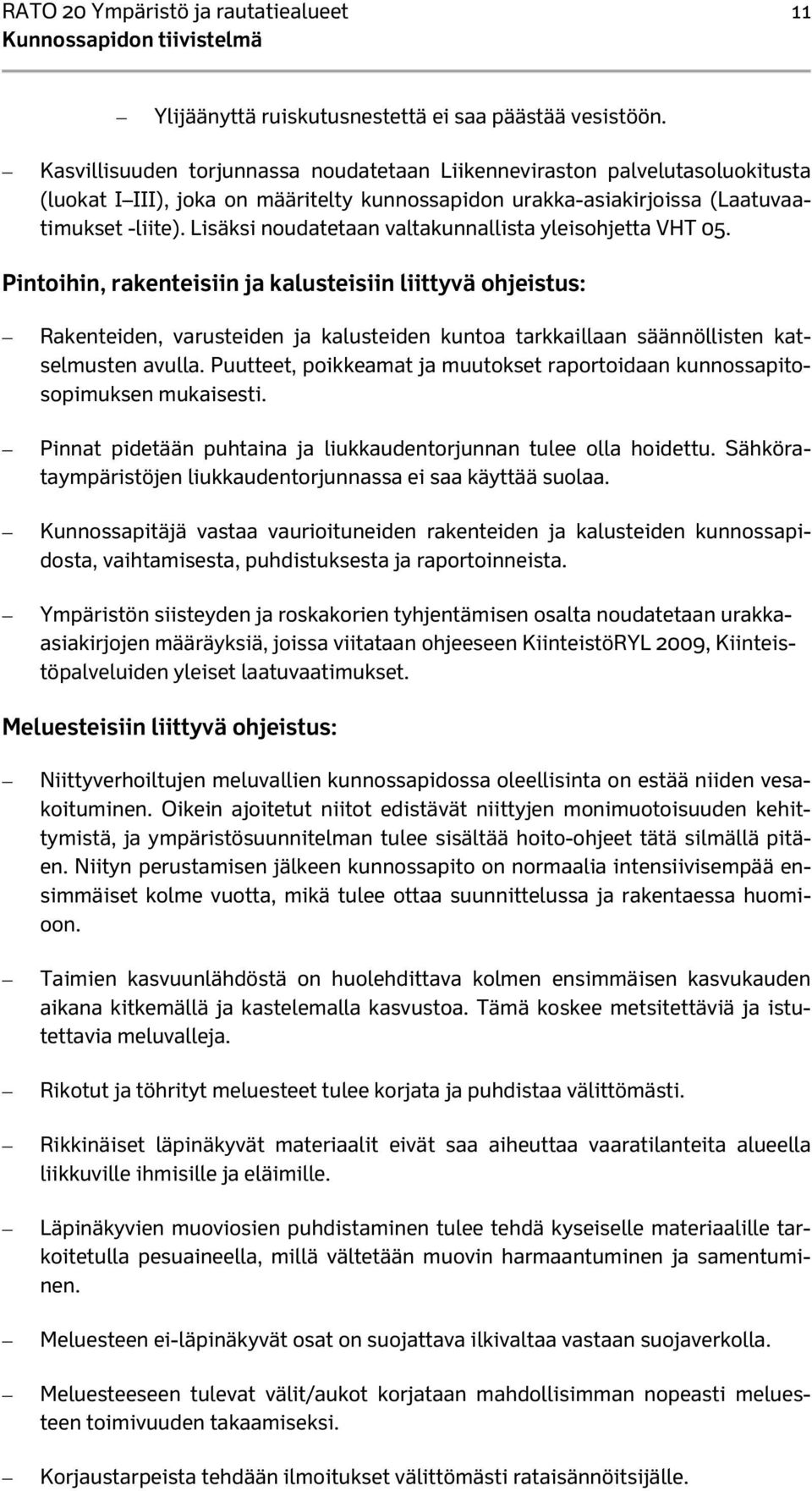 Lisäksi noudatetaan valtakunnallista yleisohjetta VHT 05.