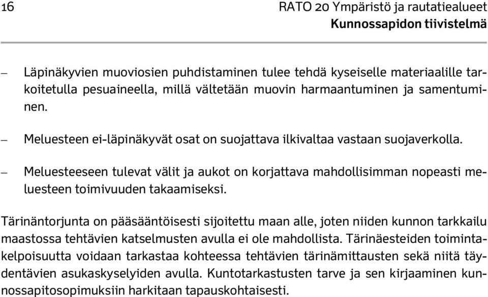 Meluesteeseen tulevat välit ja aukot on korjattava mahdollisimman nopeasti meluesteen toimivuuden takaamiseksi.